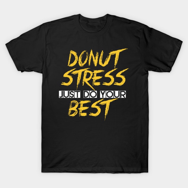 Donut Stress. Just Do Your Best. T-Shirt by pako-valor